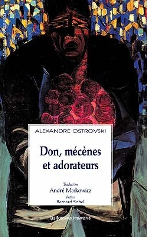 Don, mécènes et adorateurs - Aleksandr Nikolaïevitch Ostrovski