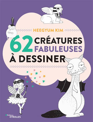 62 créatures fabuleuses à dessiner : un sketchbook pour tous les dessinateurs et les adeptes du doodling - Heegyum Kim