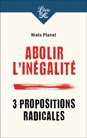 Abolir l'inégalité : 3 propositions radicales - Niels Planel