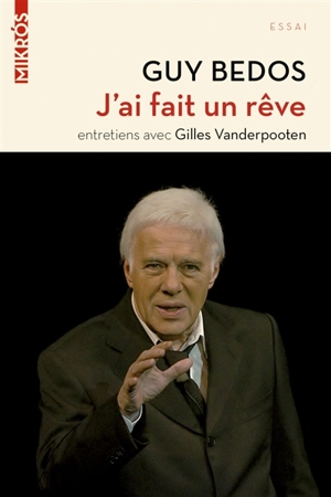 J'ai fait un rêve : entretiens avec Gilles Vanderpooten - Guy Bedos