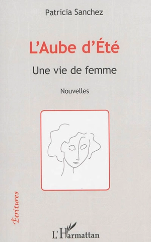 L'aube d'été : une vie de femme - Patricia Sanchez