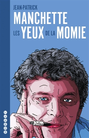 Les yeux de la momie : l'intégrale des chroniques de cinéma. 57 notes sur le cinéma - Jean-Patrick Manchette