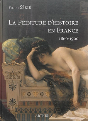 La peinture d'histoire en France : 1860-1900 : La lyre ou Le poignard - Pierre Sérié