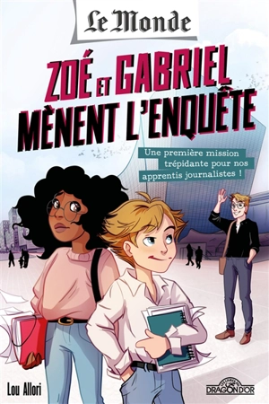 Le Monde : Zoé et Gabriel mènent l'enquête. Vol. 1. Une première mission trépidante pour nos apprentis journalistes ! - Lou Allori