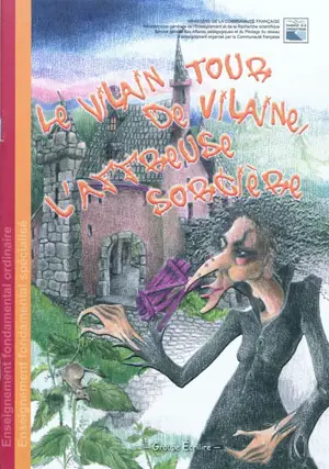 Le vilain tour de Vilaine, l'affreuse sorcière : histoire imaginée par les élèves de Céline Hermand, AR Vauban Charleroi - Groupe Ecrilire