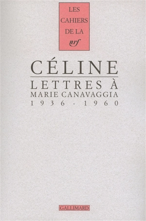 Cahiers Céline. Vol. 9. Lettres à Marie Canavaggia : 1936-1960 - Louis-Ferdinand Céline