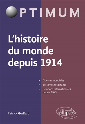 L'histoire du monde depuis 1914 : guerres mondiales, systèmes totalitaires, relations internationales depuis 1945 - Patrick Godfard