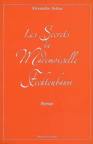 Les secrets de mademoiselle Fechtenbaum - Alexandre Astruc