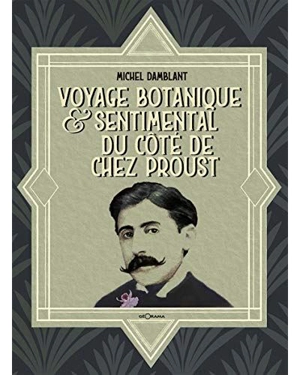 Voyage botanique & sentimental du côté de chez Proust - Michel Damblant