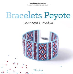 Bracelets peyote : techniques et modèles - Agnès Delage-Calvet