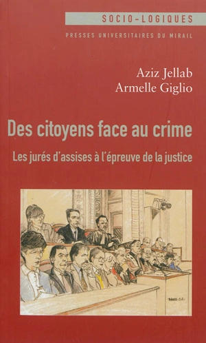 Des citoyens face au crime : les jurés d'assises à l'épreuve de la justice - Aziz Jellab