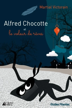 Alfred Chocotte et le voleur de rêves - Martial Victorain