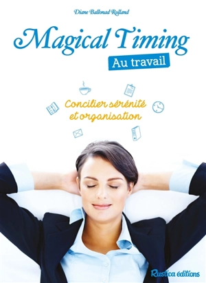 Magical timing au travail : concilier sérénité et organisation - Diane Ballonad Rolland