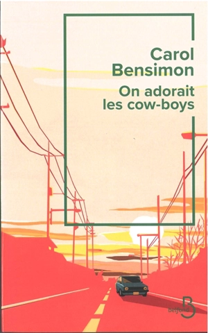 On adorait les cow-boys - Carol Bensimon