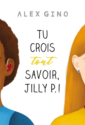 Tu crois tout savoir, Jilly P. ! - Alex Gino