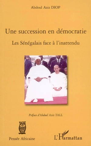 Une succession en démocratie : les Sénégalais face à l'inattendu - Abdoul Aziz Diop