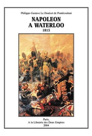 Napoléon à Waterloo : 1815 - Gustave de Pontécoulant