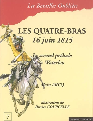 Les Quatre-Bras, 16 juin 1815 : le second prélude à Waterloo - Alain Arcq