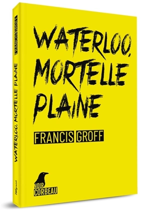 Une enquête de Stanislas Barberian. Waterloo, mortelle plaine - Francis Groff