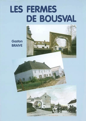 Les fermes de Bousval : contribution à l'histoire d'un village du Brabant wallon - Gaston Braive