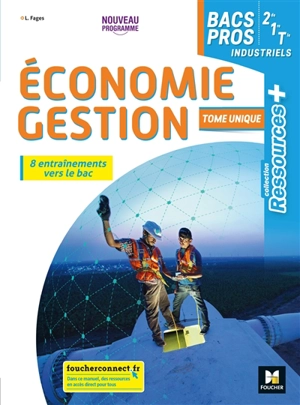 Economie gestion 2de, 1re, terminale bacs pros industriels : 8 entraînements vers le bac, tome unique : nouveau programme - Luc Fages