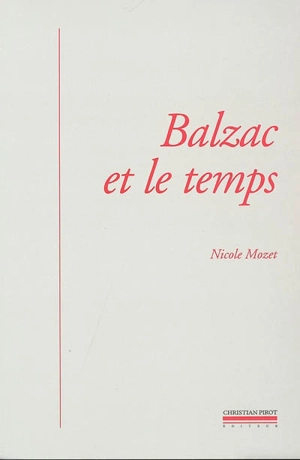 Balzac et le temps : littérature, histoire et psychanalyse - Nicole Mozet