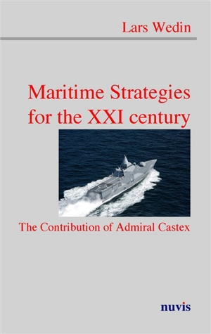 Maritime strategies for the 21st century : the contribution by admiral Castex - Lars Wedin