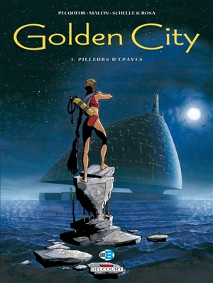 Golden city. Vol. 1. Pilleurs d'épaves - Daniel Pecqueur