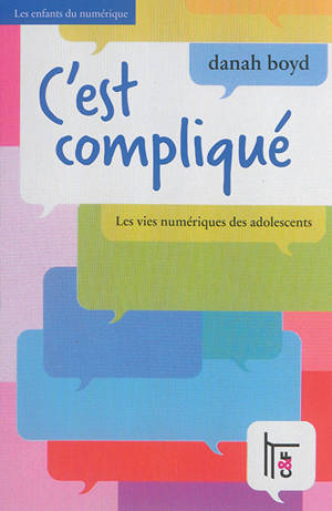 C'est compliqué : les vies numériques des adolescents - Danah Boyd