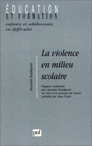 La violence en milieu scolaire : enfants et adolescents en difficulté - Jacques Dupâquier