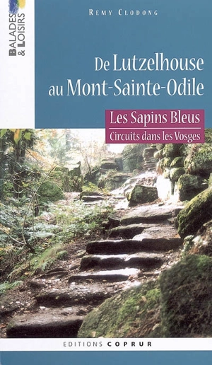 Les sapins bleus : circuits dans les Vosges. Vol. 2005. De Lutzelhouse au Mont-Sainte-Odile - Rémy Clodong