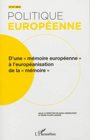 Politique européenne, n° 37. D'une mémoire européenne à l'européanisation de la mémoire