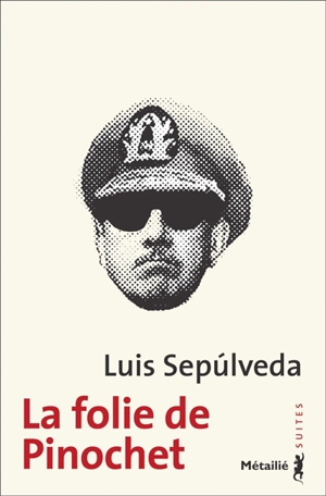 La folie de Pinochet - Luis Sepulveda