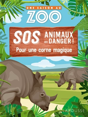 Une saison au zoo : SOS animaux en danger. Pour une corne magique - Sylvie de Mathuisieulx