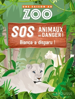 Une saison au zoo : SOS animaux en danger. Bianca a disparu ! - Sylvie de Mathuisieulx