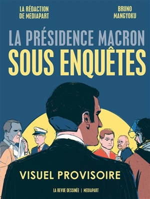 La présidence Macron sous enquêtes - Mediapart (périodique)