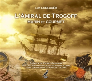 L'amiral de Trogoff : marin et gourmet - Luc Corlouër