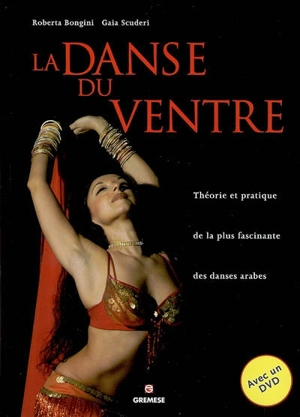 La danse du ventre : théorie et pratique de la plus fascinante des danses arabes - Roberta Bongini