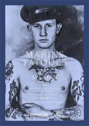 Marins tatoués : portraits de marins 1890-1940. Portraits of sailors : a portrait gallery - Jérôme Pierrat