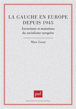 La Gauche en Europe depuis 1945 : invariants et mutations du socialisme européen