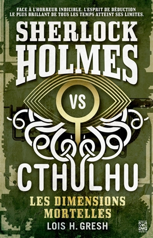 Sherlock Holmes vs Cthulhu. Vol. 1. Les dimensions mortelles - Lois H. Gresh