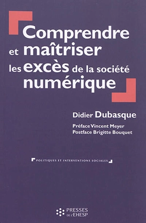 Comprendre et maîtriser les excès de la société numérique - Didier Dubasque