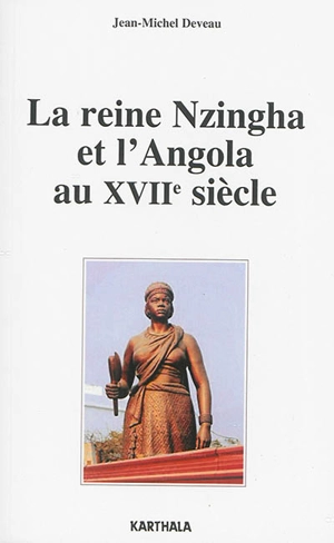 La reine Nzingha et l'Angola au XVIIe siècle - Jean-Michel Deveau