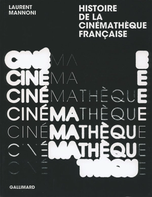 Histoire de la Cinémathèque française - Laurent Mannoni
