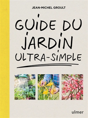 Guide du jardin ultra-simple - Jean-Michel Groult