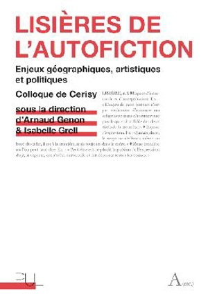 Lisières de l'autofiction : enjeux géographiques, artistiques et politiques : colloque de Cerisy 2012 - Centre culturel international (Cerisy-la-Salle, Manche). Colloque (2012)