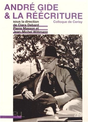 André Gide et la réécriture : colloque de Cerisy - Centre culturel international (Cerisy-la-Salle, Manche). Colloque (2012)