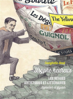 Sisyphe heureux : les revues artistiques et littéraires : approches et figures - Evanghélia Stead