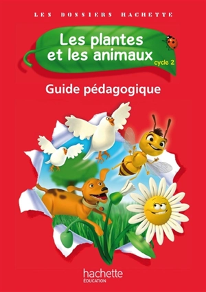 Les plantes et les animaux : cycle 2 : guide pédagogique - Françoise Guichard