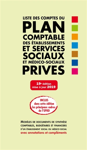 Liste des comptes du plan comptable des établissements et services sociaux et médico-sociaux privés : modèles de documents de synthèse comptables, budgétaires et financiers d'un établissement social ou médico-social avec annotations et compléments